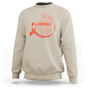 Multiple Sclerosis Awareness Sweatshirt I Wear Orange For Someone Who Means The World To Me TS09 Sand Printyourwear