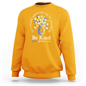 Down Syndrome Day Sweatshirt Be Kind In The World You Can Be Anything TS09 Gold Printyourwear