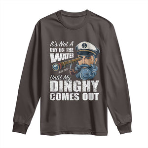 Funny Adult Joke Boat Captain Long Sleeve Shirt It's Not A Day On The Lake Until My Dinghy Comes Out TS09 Dark Chocolate Print Your Wear