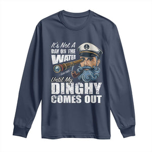 Funny Adult Joke Boat Captain Long Sleeve Shirt It's Not A Day On The Lake Until My Dinghy Comes Out TS09 Navy Print Your Wear