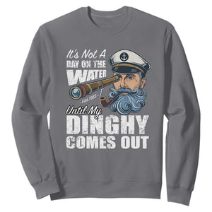 Funny Adult Joke Boat Captain Sweatshirt It's Not A Day On The Lake Until My Dinghy Comes Out TS09 Charcoal Print Your Wear