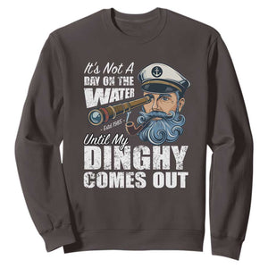Funny Adult Joke Boat Captain Sweatshirt It's Not A Day On The Lake Until My Dinghy Comes Out TS09 Dark Chocolate Print Your Wear