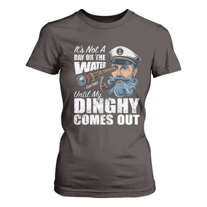 Funny Adult Joke Boat Captain T Shirt For Women It's Not A Day On The Lake Until My Dinghy Comes Out TS09 Dark Chocolate Print Your Wear