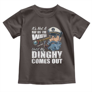 Funny Adult Joke Boat Captain Toddler T Shirt It's Not A Day On The Lake Until My Dinghy Comes Out TS09 Dark Chocolate Print Your Wear