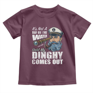 Funny Adult Joke Boat Captain Toddler T Shirt It's Not A Day On The Lake Until My Dinghy Comes Out TS09 Maroon Print Your Wear