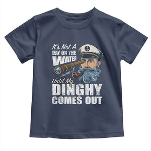 Funny Adult Joke Boat Captain Toddler T Shirt It's Not A Day On The Lake Until My Dinghy Comes Out TS09 Navy Print Your Wear