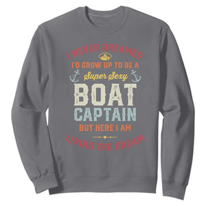 Boat Captain Sweatshirt I Never Dreamed I'd Grow Up To be A Super Sexy Boat Captain TS09 Charcoal Print Your Wear