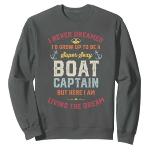 Boat Captain Sweatshirt I Never Dreamed I'd Grow Up To be A Super Sexy Boat Captain TS09 Dark Heather Print Your Wear
