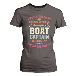 Boat Captain T Shirt For Women I Never Dreamed I'd Grow Up To be A Super Sexy Boat Captain TS09 Dark Chocolate Print Your Wear