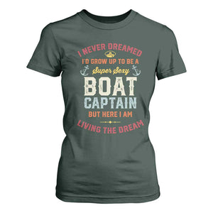 Boat Captain T Shirt For Women I Never Dreamed I'd Grow Up To be A Super Sexy Boat Captain TS09 Dark Forest Green Print Your Wear