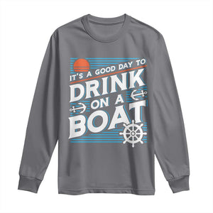 It's A Good Day To Drink On A Boat Long Sleeve Shirt TS09 Charcoal Print Your Wear