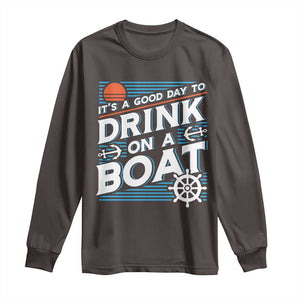 It's A Good Day To Drink On A Boat Long Sleeve Shirt TS09 Dark Chocolate Print Your Wear