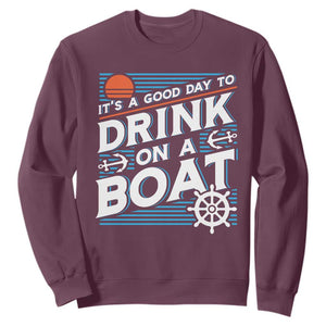 It's A Good Day To Drink On A Boat Sweatshirt TS09 Maroon Print Your Wear