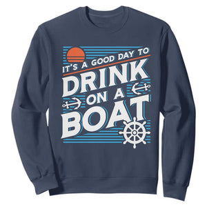 It's A Good Day To Drink On A Boat Sweatshirt TS09 Navy Print Your Wear