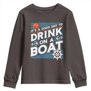 It's A Good Day To Drink On A Boat Youth Sweatshirt TS09 Dark Chocolate Print Your Wear