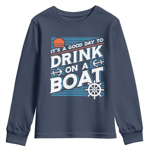 It's A Good Day To Drink On A Boat Youth Sweatshirt TS09 Navy Print Your Wear
