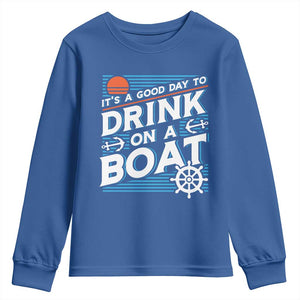 It's A Good Day To Drink On A Boat Youth Sweatshirt TS09 Royal Blue Print Your Wear