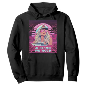 Yacht Rock Party Hoodie On This Yacht We Rock Boating Lady Captain TS09 Black Print Your Wear