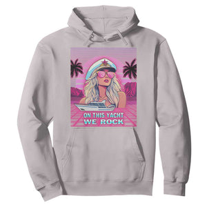 Yacht Rock Party Hoodie On This Yacht We Rock Boating Lady Captain TS09 Ice Gray Print Your Wear