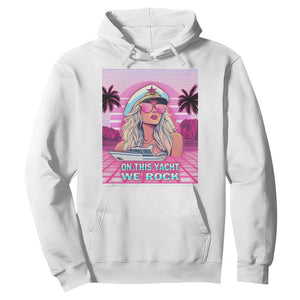 Yacht Rock Party Hoodie On This Yacht We Rock Boating Lady Captain TS09 White Print Your Wear