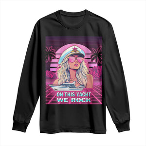 Yacht Rock Party Long Sleeve Shirt On This Yacht We Rock Boating Lady Captain TS09 Black Print Your Wear
