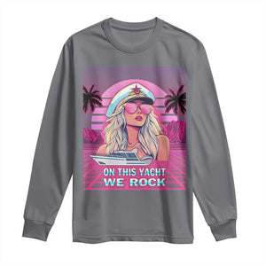 Yacht Rock Party Long Sleeve Shirt On This Yacht We Rock Boating Lady Captain TS09 Charcoal Print Your Wear