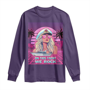 Yacht Rock Party Long Sleeve Shirt On This Yacht We Rock Boating Lady Captain TS09 Purple Print Your Wear