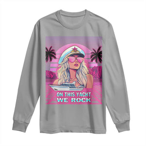 Yacht Rock Party Long Sleeve Shirt On This Yacht We Rock Boating Lady Captain TS09 Sport Gray Print Your Wear