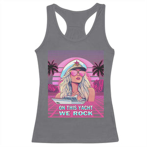 Yacht Rock Party Racerback Tank Top On This Yacht We Rock Boating Lady Captain TS09 Charcoal Print Your Wear