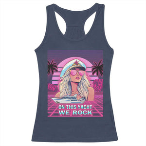 Yacht Rock Party Racerback Tank Top On This Yacht We Rock Boating Lady Captain TS09 Navy Print Your Wear
