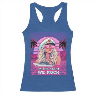 Yacht Rock Party Racerback Tank Top On This Yacht We Rock Boating Lady Captain TS09 Royal Blue Print Your Wear