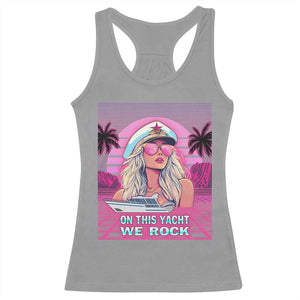 Yacht Rock Party Racerback Tank Top On This Yacht We Rock Boating Lady Captain TS09 Sport Gray Print Your Wear