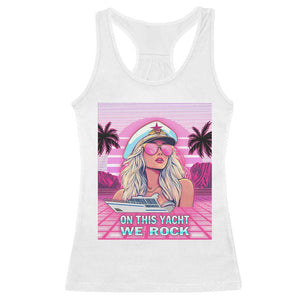 Yacht Rock Party Racerback Tank Top On This Yacht We Rock Boating Lady Captain TS09 White Print Your Wear