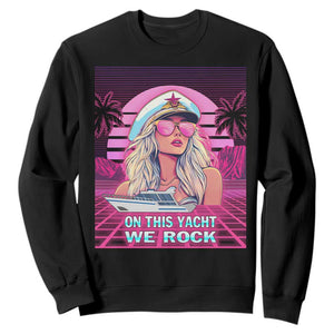 Yacht Rock Party Sweatshirt On This Yacht We Rock Boating Lady Captain TS09 Black Print Your Wear