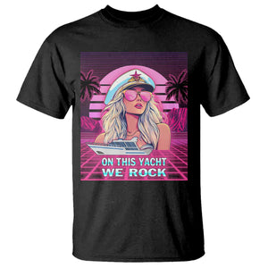 Yacht Rock Party T Shirt On This Yacht We Rock Boating Lady Captain TS09 Black Print Your Wear