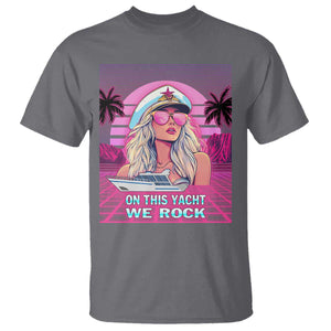 Yacht Rock Party T Shirt On This Yacht We Rock Boating Lady Captain TS09 Charcoal Print Your Wear