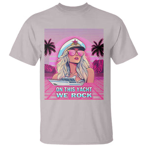 Yacht Rock Party T Shirt On This Yacht We Rock Boating Lady Captain TS09 Ice Gray Print Your Wear
