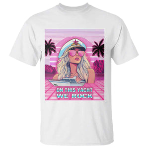 Yacht Rock Party T Shirt On This Yacht We Rock Boating Lady Captain TS09 White Print Your Wear