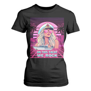 Yacht Rock Party T Shirt For Women On This Yacht We Rock Boating Lady Captain TS09 Black Print Your Wear