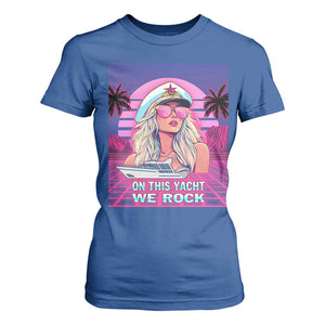 Yacht Rock Party T Shirt For Women On This Yacht We Rock Boating Lady Captain TS09 Royal Blue Print Your Wear