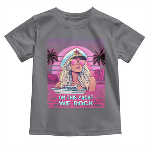 Yacht Rock Party Toddler T Shirt On This Yacht We Rock Boating Lady Captain TS09 Charcoal Print Your Wear