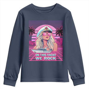 Yacht Rock Party Youth Sweatshirt On This Yacht We Rock Boating Lady Captain TS09 Navy Print Your Wear