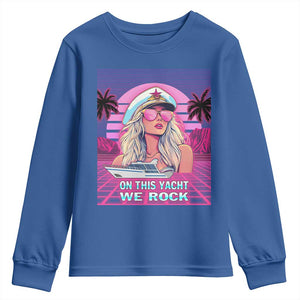 Yacht Rock Party Youth Sweatshirt On This Yacht We Rock Boating Lady Captain TS09 Royal Blue Print Your Wear
