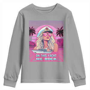 Yacht Rock Party Youth Sweatshirt On This Yacht We Rock Boating Lady Captain TS09 Sport Gray Print Your Wear