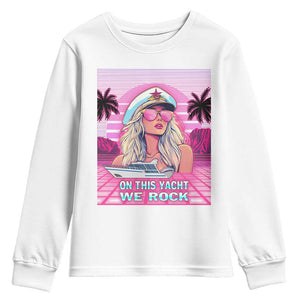 Yacht Rock Party Youth Sweatshirt On This Yacht We Rock Boating Lady Captain TS09 White Print Your Wear