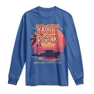 Yacht Rock Party Long Sleeve Shirt Boat Drinking Maritime Is Party Time TS09 Royal Blue Print Your Wear