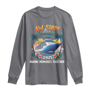 Aw Ship Its A Family Trip 2025 Long Sleeve Shirt Cruising Trip Summer Vacation TS09 Charcoal Print Your Wear