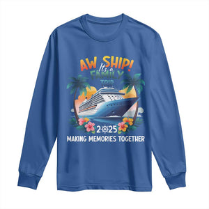 Aw Ship Its A Family Trip 2025 Long Sleeve Shirt Cruising Trip Summer Vacation TS09 Royal Blue Print Your Wear