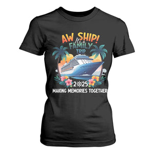Aw Ship Its A Family Trip 2025 T Shirt For Women Cruising Trip Summer Vacation TS09 Black Print Your Wear