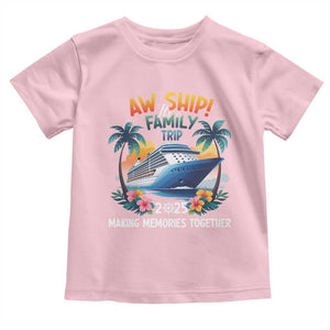 Aw Ship Its A Family Trip 2025 Toddler T Shirt Cruising Trip Summer Vacation TS09 Light Pink Print Your Wear